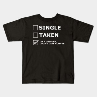 Unicorn - Single taken I'm Unicorn I don't date human Kids T-Shirt